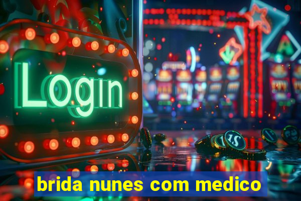 brida nunes com medico